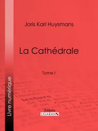 Icon image La Cathédrale: Tome I, Volume 1