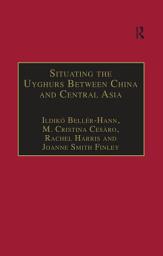 Icon image Situating the Uyghurs Between China and Central Asia