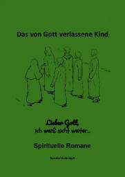 Icon image Lieber Gott, bitte hilf mir: Das von Gott verlassene Kind, Ausgabe 2
