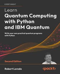 Icon image Learn Quantum Computing with Python and IBM Quantum: Write your own practical quantum programs with Python, Edition 2