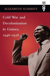 Icon image Cold War and Decolonization in Guinea, 1946–1958
