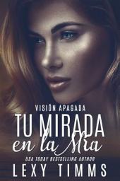 Icon image Tu Mirada en la Mía: Libro 3 de la serie "Visión Apagada"