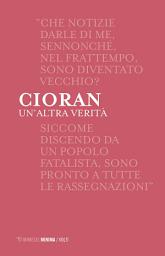 Icon image Un'altra verità: Emil M. Cioran
