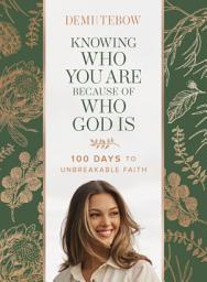 Icon image Knowing Who You Are Because of Who God Is: 100 Days to Unbreakable Faith (A Devotional)
