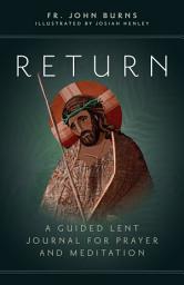 Icon image Return: A Guided Lent Journal for Prayer and Meditation