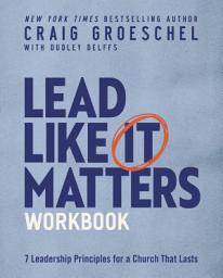 Icon image Lead Like It Matters Workbook: Seven Leadership Principles for a Church That Lasts