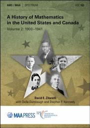 Icon image A History of Mathematics in the United States and Canada: Volume 2: 19001941