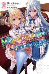 Icon image The Magical Revolution of the Reincarnated Princess and the Genius Young Lady (light novel): The Magical Revolution of the Reincarnated Princess and the Genius Young Lady, Vol. 2 (novel)