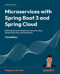 Icon image Microservices with Spring Boot 3 and Spring Cloud: Build resilient and scalable microservices using Spring Cloud, Istio, and Kubernetes, Edition 3