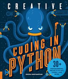Icon image Creative Coding in Python: 30+ Programming Projects in Art, Games, and More