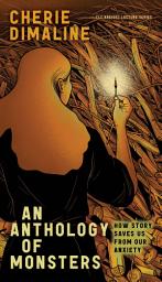 Icon image An Anthology of Monsters: How Story Saves Us from Our Anxiety