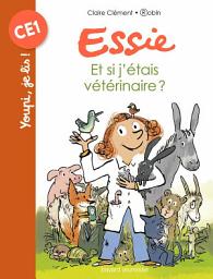 Icon image Essie, Tome 08: Et si j'etais vétérinaire ?