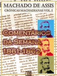 Icon image Comentários da Semana (1861-1862) [Ilustrado, Notas e Índice Ativo] [Com Biografia, Críticas e Análises]: Crônicas