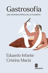 Icon image Gastrosofía: Una historia atípica de la Filosofía