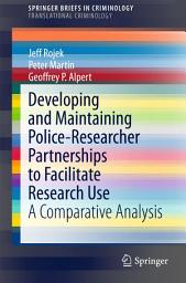 Icon image Developing and Maintaining Police-Researcher Partnerships to Facilitate Research Use: A Comparative Analysis