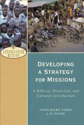 Icon image Developing a Strategy for Missions (Encountering Mission): A Biblical, Historical, and Cultural Introduction