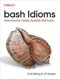 Icon image bash Idioms: Write Powerful, Flexible, Readable Shell Scripts