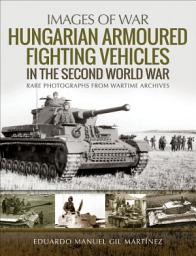 Icon image Hungarian Armoured Fighting Vehicles in the Second World War
