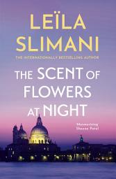 Icon image The Scent of Flowers at Night: a stunning work of non-fiction from the bestselling author of Lullaby