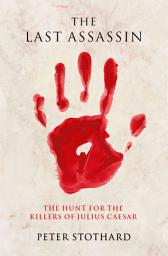 Icon image The Last Assassin: The Hunt for the Killers of Julius Caesar