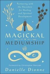 Icon image Magickal Mediumship: Partnering with the Ancestors for Healing and Spiritual Development