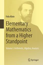Icon image Elementary Mathematics from a Higher Standpoint: Volume I: Arithmetic, Algebra, Analysis