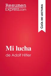 Icon image Mi lucha de Adolf Hitler (Guía de lectura): Resumen y análisis completo