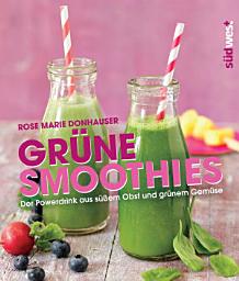 Icon image Grüne Smoothies: Der Powerdrink aus süßem Obst und grünem Gemüse