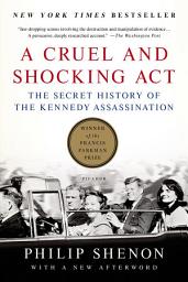 Icon image A Cruel and Shocking Act: The Secret History of the Kennedy Assassination