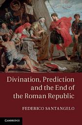 Icon image Divination, Prediction and the End of the Roman Republic