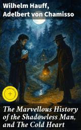 Icon image The Marvellous History of the Shadowless Man, and The Cold Heart: Enriched edition. Exploring Fantastical Narratives and Moral Allegories in 19th-Century German Romanticism