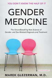 Icon image Gender Medicine: The Groundbreaking New Science of Gender- and Sex-Related Diagnosis and Treatment