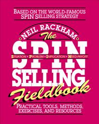 Icon image The SPIN Selling Fieldbook: Practical Tools, Methods, Exercises and Resources