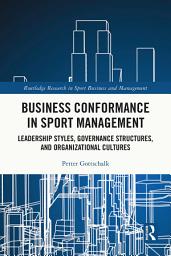 Icon image Business Conformance in Sport Management: Leadership Styles, Governance Structures, and Organizational Cultures