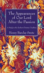 Icon image The Appearances of Our Lord After the Passion: A Study in the Earliest Christian Tradition