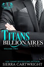 Icon image Titans Billionaires: Volume Two: A Steamy Collection of Contemporary Billionaire Romances