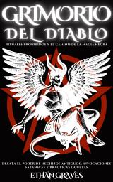Icon image GRIMORIO DEL DIABLO : RITUALES PROHIBIDOS Y EL CAMINO DE LA MAGIA NEGRA: Desata el poder de hechizos antiguos, invocaciones satánicas y prácticas ocultas