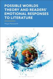 Icon image Possible Worlds Theory and Readers' Emotional Responses to Literature