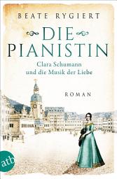 Icon image Die Pianistin: Clara Schumann und die Musik der Liebe, Ausgabe 2