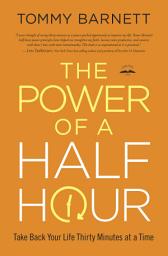 Icon image The Power of a Half Hour: Take Back Your Life Thirty Minutes at a Time