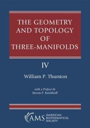 Icon image The Geometry and Topology of Three-Manifolds: With a Preface by Steven P. Kerckhoff