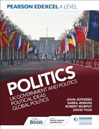 Icon image Pearson Edexcel A Level Politics: UK Government and Politics, Political Ideas and Global Politics