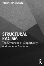 Icon image Structural Racism: The Dynamics of Opportunity and Race in America