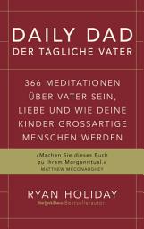 Icon image Daily Dad – Der tägliche Vater: 366 Meditationen über Vater sein, Liebe und wie deine Kinder großartige Menschen werden
