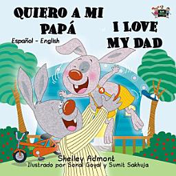 Icon image Quiero a mi Papá I Love My Dad: Spanish English Bilingual Book for Kids