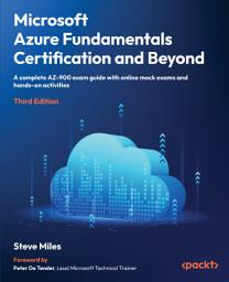 Icon image Microsoft Azure Fundamentals Certification and Beyond: A complete AZ-900 exam guide with online mock exams and hands-on activities, Edition 3