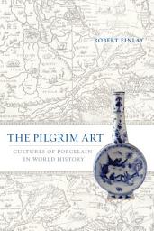Icon image The Pilgrim Art: Cultures of Porcelain in World History