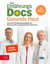 Icon image Die Ernährungs-Docs - Gesunde Haut: Die besten Ernährungsstrategien bei Neurodermitis, Schuppenflechte, Akne & Co.