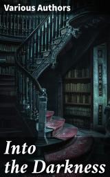 Icon image Into the Darkness: Boxed Set: 560+ Macabre & Horror Classics and Supernatural Mysteries
