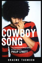 Icon image Cowboy Song: The Authorized Biography of Thin Lizzy's Philip Lynott